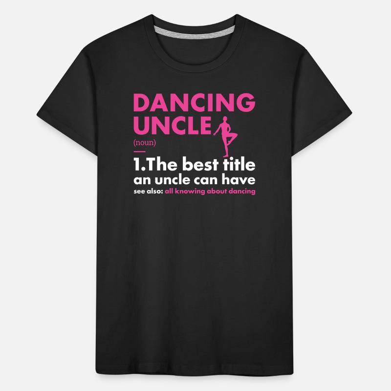 Dancer Uncle Definition Dancing Kinder Premium Bio T-Shirt