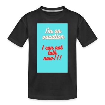 ICH BIN IM URLAUB!! ICH KANN JETZT NICHT REDEN - Kinder Premium Bio T-Shirt - Schwarz - Vorne