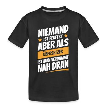 Niemand ist perfekt - Übersetzer - Spruch - Kinder Premium Bio T-Shirt - Schwarz - Vorne