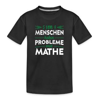 5 von 4 Menschen haben Probleme mit Mathe Lehrer - Kinder Premium Bio T-Shirt - Schwarz - Vorne