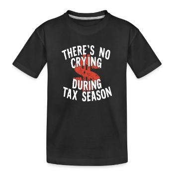 Tax Season Accounting No Crying during tax season - Kids' Premium Organic T-Shirt - black - Front