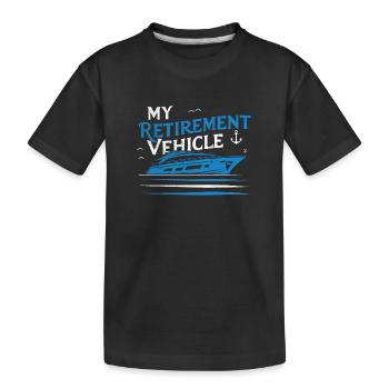 My Retirement Vehicle Yacht Mom Dad Shipping - Kids' Premium Organic T-Shirt - black - Front