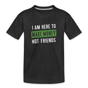 Pas là pour se faire des amis Ici pour gagner de l’argent - T-shirt bio Premium Enfant - noir - Devant