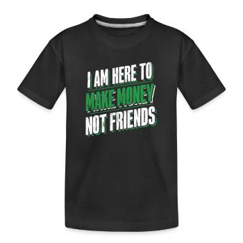 Pas là pour se faire des amis Ici pour gagner de l’argent - T-shirt bio Premium Enfant - noir - Devant