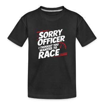 Sorry Officer, ich dachte, du wolltest Rennen fahren Funny R - Kinder Premium Bio T-Shirt - Schwarz - Vorne