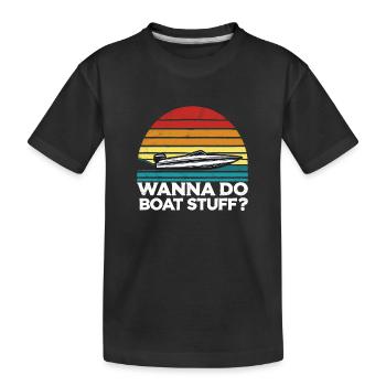 Willst du Boat Stuff machen? Besitzer Kapitän Lustiger Spruch - Kinder Premium Bio T-Shirt - Schwarz - Vorne
