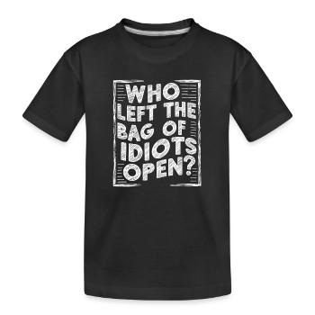 Qui a laissé le sac des idiots ouvert ? Drôle Antisocial - T-shirt bio Premium Enfant - noir - Devant