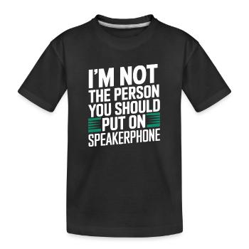 Je ne suis pas une personne que vous devriez mettre sur le haut-parleur - T-shirt bio Premium Enfant - noir - Devant