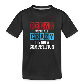 Entspann dich, wir sind alle verrückt, es ist kein Wettbewerb - Kinder Premium Bio T-Shirt - Schwarz - Vorne