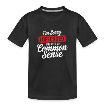 I'm sorry i offended you with my common sense - Kids' Premium Organic T-Shirt - black - Front