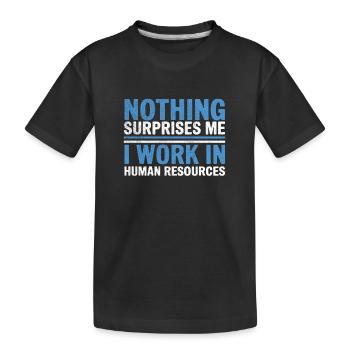 Nothing surprises me I'm working in HR Human Resou - Kids' Premium Organic T-Shirt - black - Front