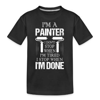 I'm A Painter I Don't Stop When I'm Tired Job Prof - Kinder Premium Bio T-Shirt - Schwarz - Vorne