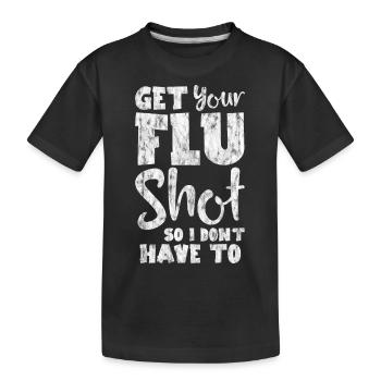 Get Your Flu Shot So I Don't Have To 3 - Kinder Premium Bio T-Shirt - Schwarz - Vorne
