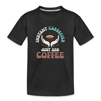 Instant Caregiver Just Add Coffee Carer Caregiving - Kinder Premium Bio T-Shirt - Schwarz - Vorne