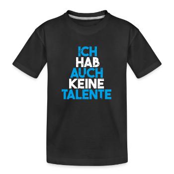 Ich hab auch keine Talente - Kinder Premium Bio T-Shirt - Schwarz - Vorne