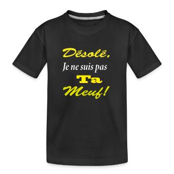 desolé je suis pas ta meuf1 - T-shirt bio Premium Enfant - noir - Devant