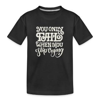 SIE SCHEITERN NUR, WENN SIE AUFHÖREN ZU VERSUCHEN - Kinder Premium Bio T-Shirt - Schwarz - Vorne