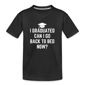 J’ai obtenu mon diplôme Puis-je retourner au lit maintenant - T-shirt bio Premium Enfant - noir - Devant