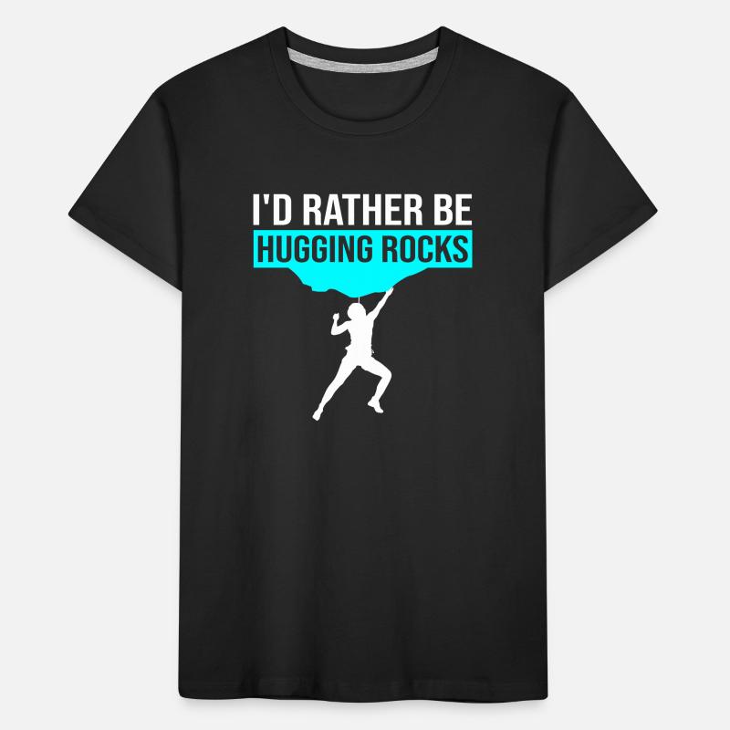 I'd Rather Be Hugging Rocks Bouldering Climbing Cl Kinder Premium Bio T-Shirt