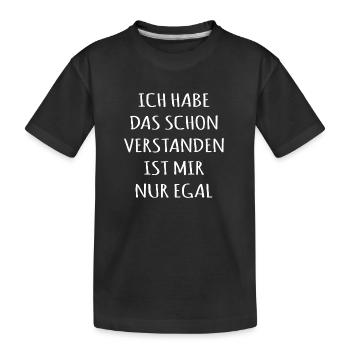 Ich habe das schon verstanden nur ist mir egal - Kinder Premium Bio T-Shirt - Schwarz - Vorne