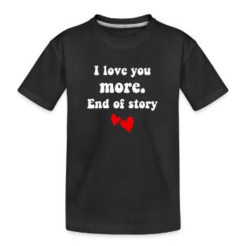 I love you more end of story - T-shirt bio Premium Enfant - noir - Devant