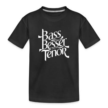 Bass Besser Tenor - Kinder Premium Bio T-Shirt - Schwarz - Vorne