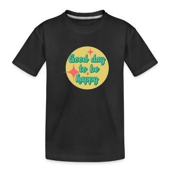 Good day to be happy - Kids' Premium Organic T-Shirt - black - Front