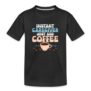 Instant Caregiver Just Add Coffee Caregiving Carer - Kinder Premium Bio T-Shirt - Schwarz - Vorne