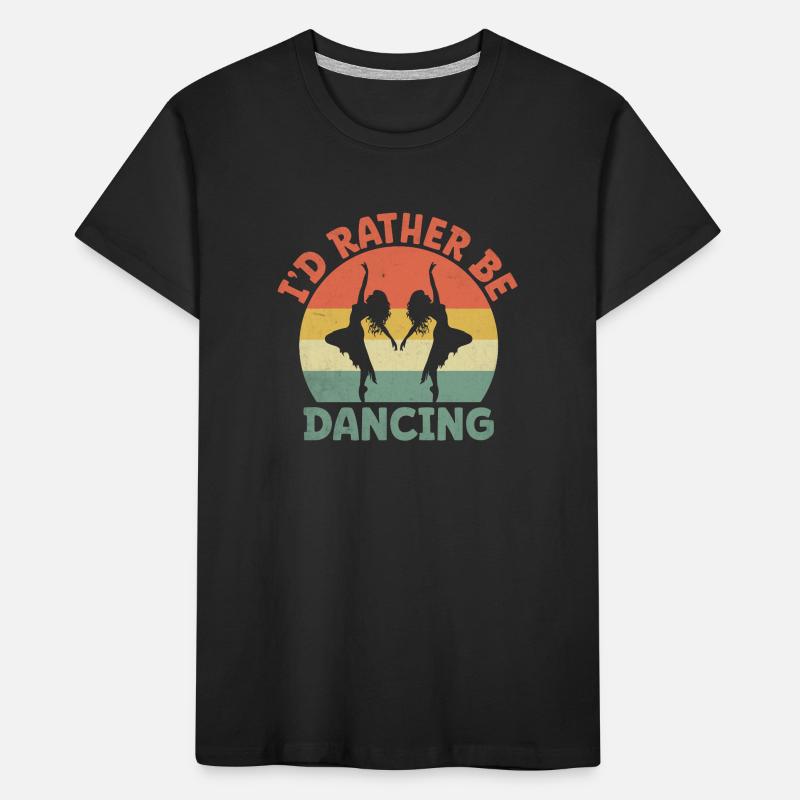 I'd Rather Be Dancing For Dancing Dancer Kids' Premium Organic T-Shirt