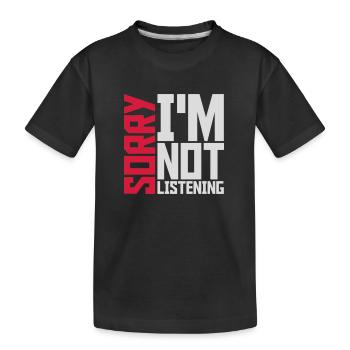 sorry in not listening - Kids' Premium Organic T-Shirt - black - Front