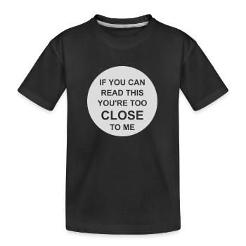 too close to me - Kids' Premium Organic T-Shirt - black - Front
