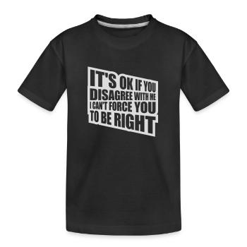 you disagree with me - Kids' Premium Organic T-Shirt - black - Front