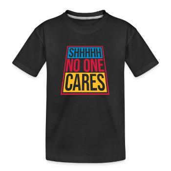 shhh no one cares - Kids' Premium Organic T-Shirt - black - Front