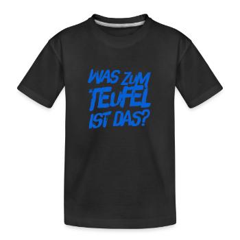 was zum Teufel ist das - Kinder Premium Bio T-Shirt - Schwarz - Vorne