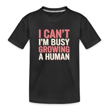 I Can't I'm Busy Growing A Human 15 - Kinder Premium Bio T-Shirt - Schwarz - Vorne