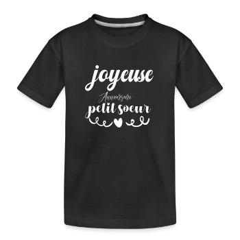 joyeuse anniversaire petit sœur - T-shirt bio Premium Enfant - noir - Devant