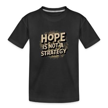 hope is not a strategy - message positif - T-shirt bio Premium Enfant - noir - Devant