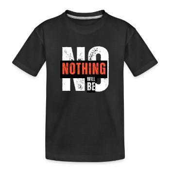 Nein, nichts wird bleiben, SAG NEIN - Kinder Premium Bio T-Shirt - Schwarz - Vorne