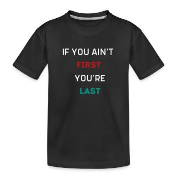 IF YOU AIN'T FIRST YOU'RE LAST - Kids' Premium Organic T-Shirt - black - Front