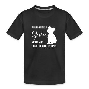 Wenn Dich mein Yorkie nicht mag keine Chance - Kinder Premium Bio T-Shirt - Schwarz - Vorne