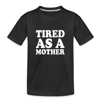 Tired as a mother - Kinder Premium Bio T-Shirt - Schwarz - Vorne