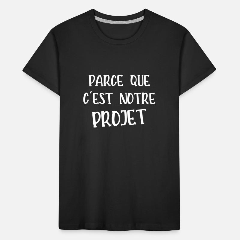 parce que c'est notre projet T-shirt bio Premium Enfant