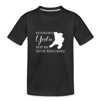 Wenn Dich mein Yorkie nicht mag keine Chance - Kinder Premium Bio T-Shirt - Schwarz - Vorne