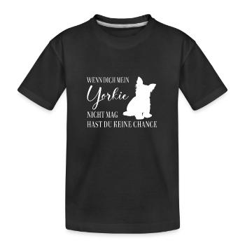 Wenn Dich mein Yorkie nicht mag keine Chance - Kinder Premium Bio T-Shirt - Schwarz - Vorne