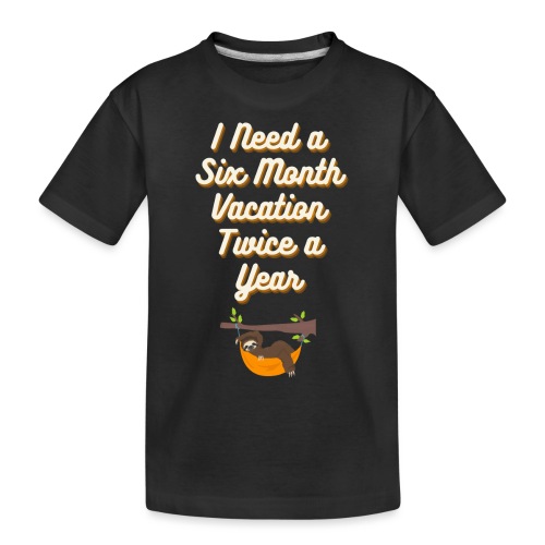 Potrzebuję sześciomiesięcznego urlopu 2x w roku - Ekologiczna koszulka dziecięca Premium