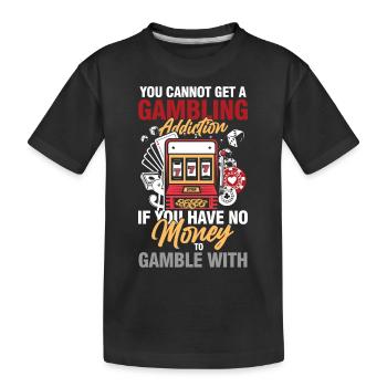 You Cannot Get A Gambling Addiction - Kinder Premium Bio T-Shirt - Schwarz - Vorne
