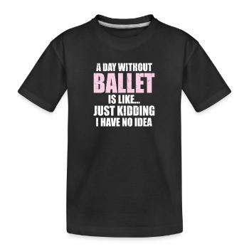 Drôle Une journée sans ballet, c’est comme | Ballerine - T-shirt bio Premium Enfant - noir - Devant