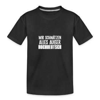 Schwäbisch Hochdeutsch | Schwaben Schwabe Geschenk - Kinder Premium Bio T-Shirt - Schwarz - Vorne