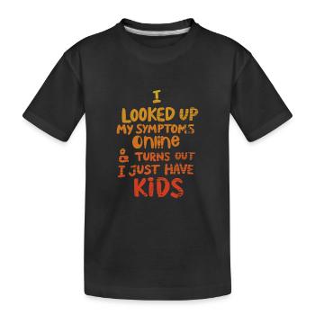 Ich habe meine Symptome online nachgeschlagen, ich habe nur Kinder - Kinder Premium Bio T-Shirt - Schwarz - Vorne
