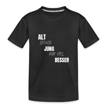Alt ist wie jung nur viel besser Geschenk - Kinder Premium Bio T-Shirt - Schwarz - Vorne